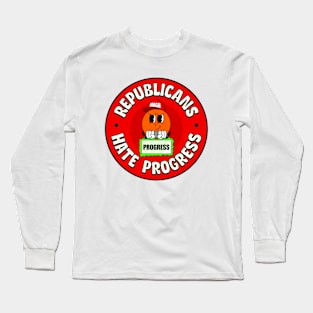 Republicans Hate Progress - Pro Progressive Long Sleeve T-Shirt